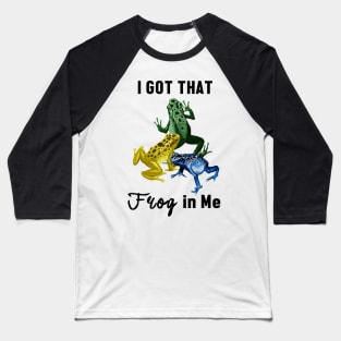 I Got That Frog in Me Baseball T-Shirt